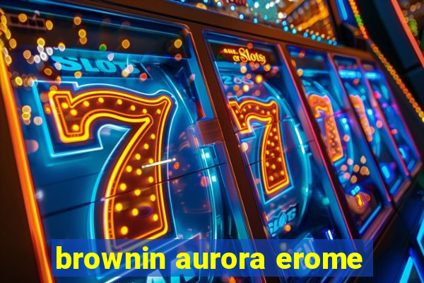 brownin aurora erome